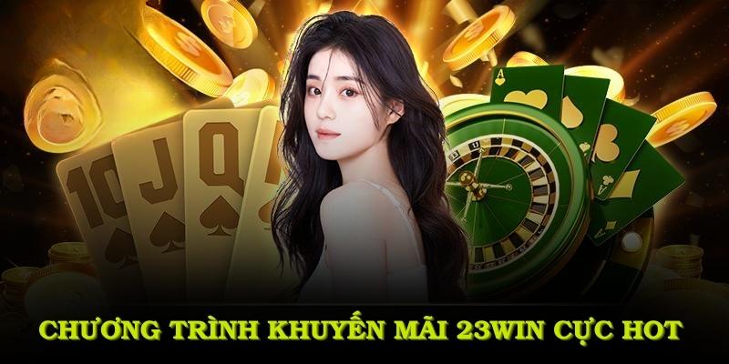 Các chương trình khuyến mãi 23WIN cực Hot mà bạn nên tham gia