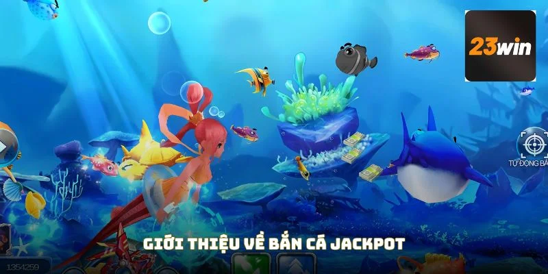Tìm hiểu đôi điều về bắn cá Jackpot link vào 23win