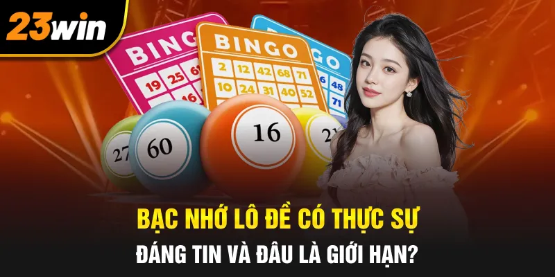 Bạc nhớ lô đề có thực sự đáng tin và đâu là giới hạn?