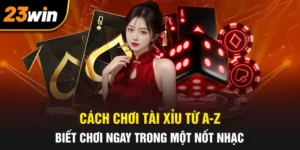 Cách Chơi Tài Xỉu Từ A-Z: Biết Chơi Ngay Trong Một Nốt Nhạc