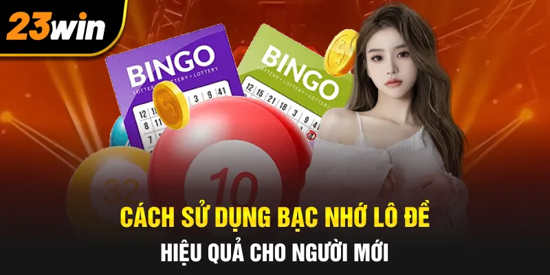 Cách sử dụng bạc nhớ lô đề hiệu quả cho người mới
