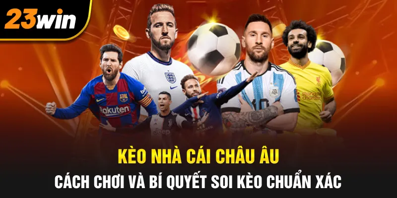 Kèo Nhà Cái Châu Âu: Cách Chơi Và Bí Quyết Soi Kèo Chuẩn Xác