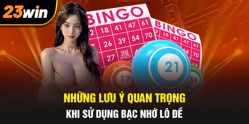 Những lưu ý quan trọng cần biết khi sử dụng bạc nhớ lô đề